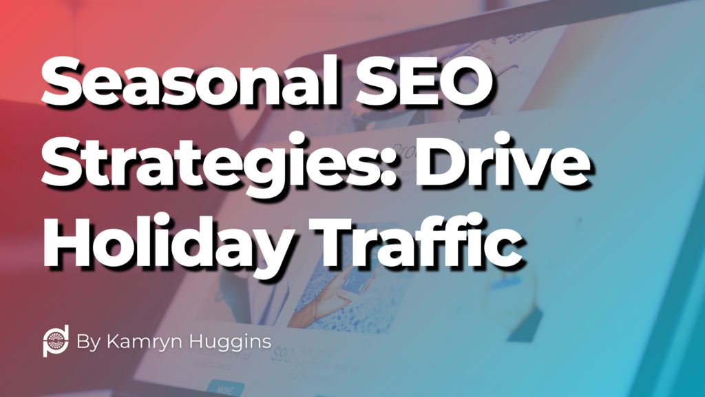 Seasonal SEO Strategies: Drive Holiday Traffic