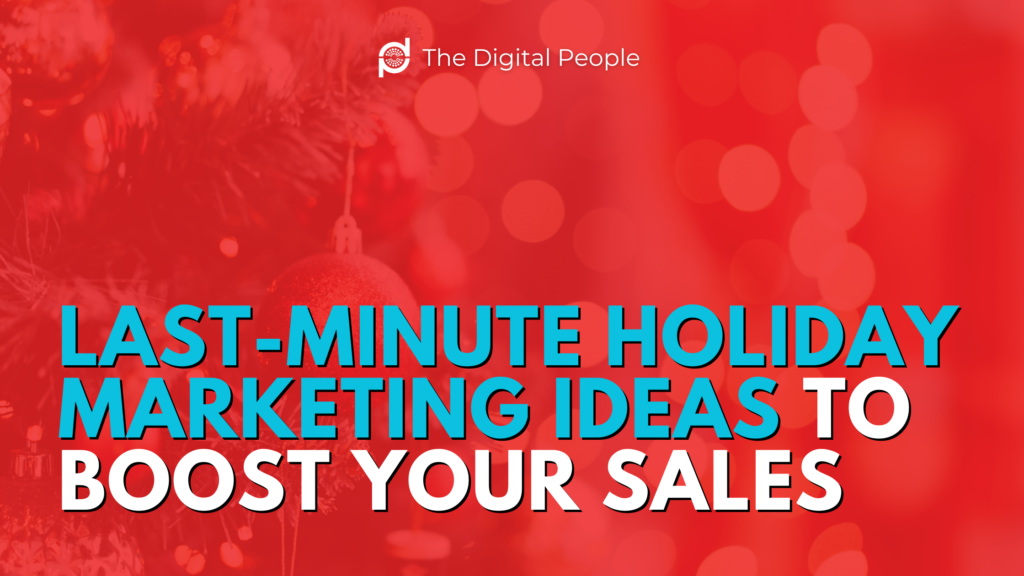 Last-Minute Holiday Marketing Ideas to Boost Your Sales